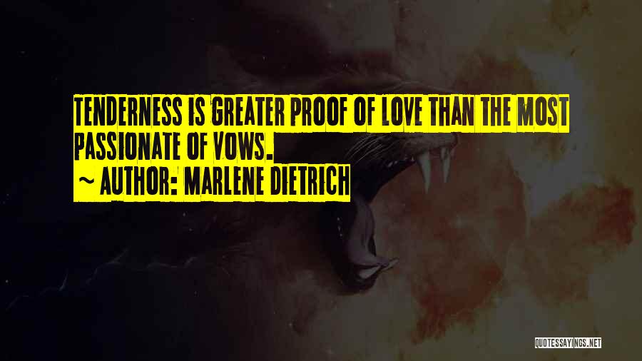 Marlene Dietrich Quotes: Tenderness Is Greater Proof Of Love Than The Most Passionate Of Vows.