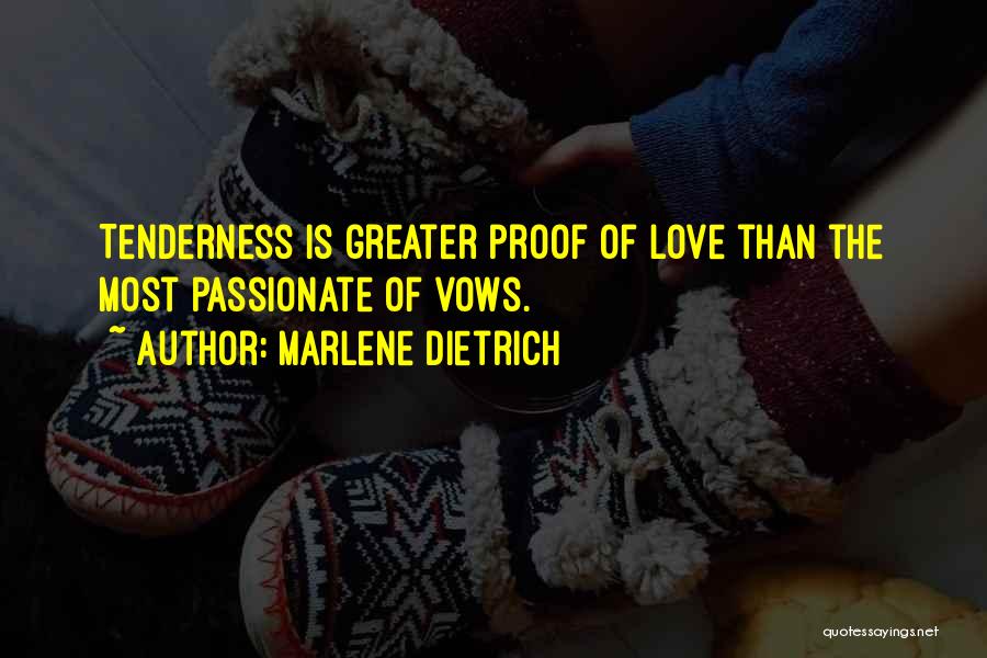 Marlene Dietrich Quotes: Tenderness Is Greater Proof Of Love Than The Most Passionate Of Vows.