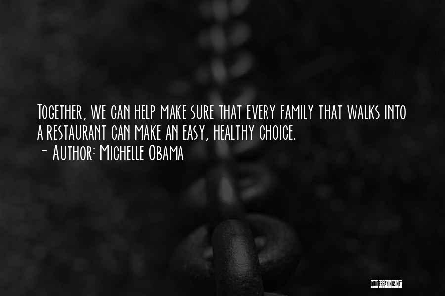 Michelle Obama Quotes: Together, We Can Help Make Sure That Every Family That Walks Into A Restaurant Can Make An Easy, Healthy Choice.