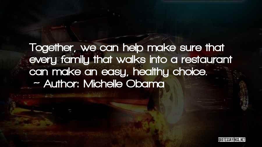 Michelle Obama Quotes: Together, We Can Help Make Sure That Every Family That Walks Into A Restaurant Can Make An Easy, Healthy Choice.