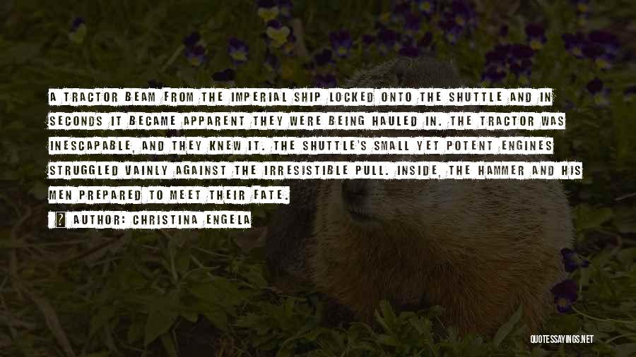 Christina Engela Quotes: A Tractor Beam From The Imperial Ship Locked Onto The Shuttle And In Seconds It Became Apparent They Were Being