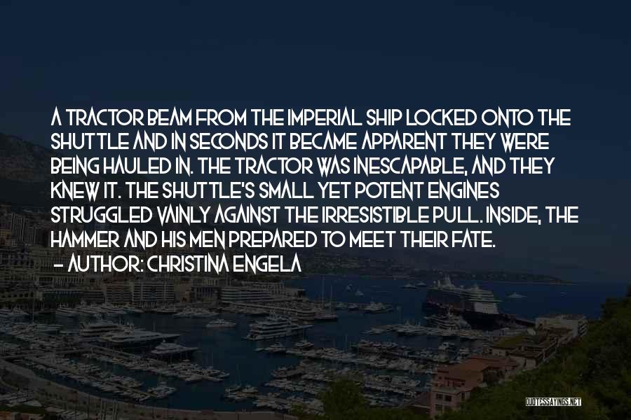 Christina Engela Quotes: A Tractor Beam From The Imperial Ship Locked Onto The Shuttle And In Seconds It Became Apparent They Were Being