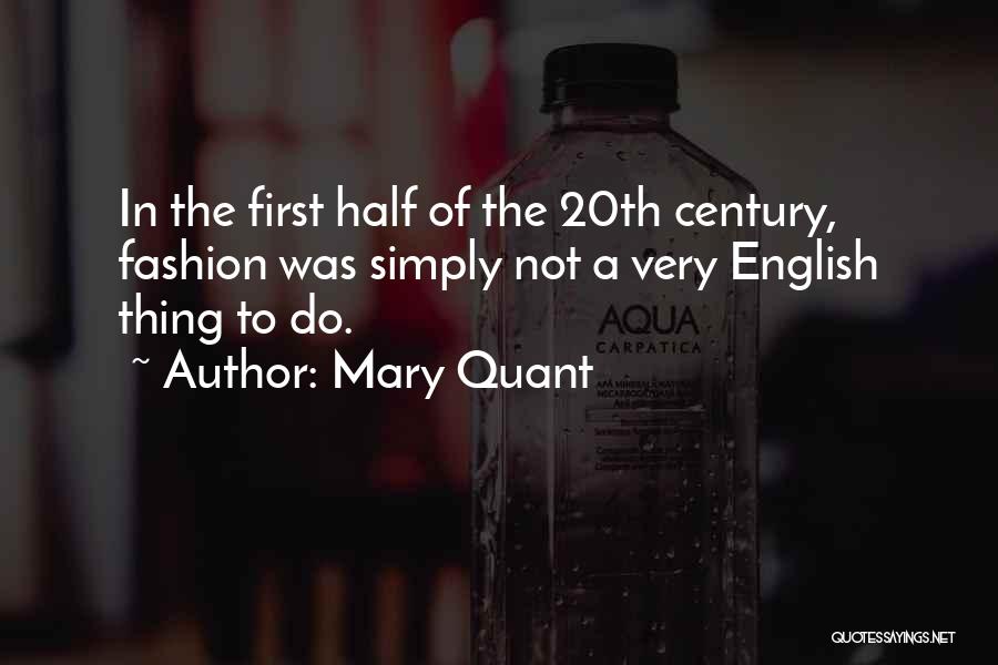 Mary Quant Quotes: In The First Half Of The 20th Century, Fashion Was Simply Not A Very English Thing To Do.