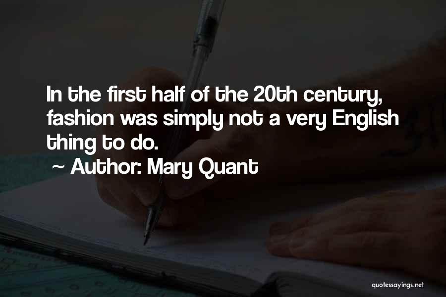 Mary Quant Quotes: In The First Half Of The 20th Century, Fashion Was Simply Not A Very English Thing To Do.