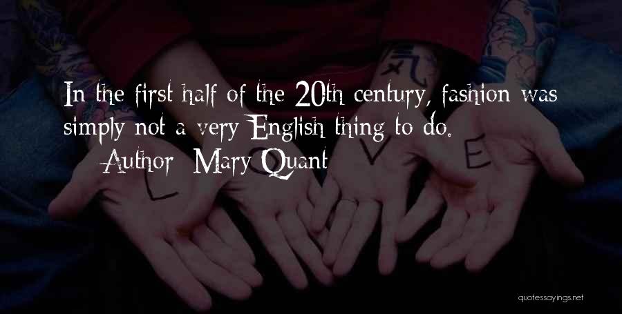 Mary Quant Quotes: In The First Half Of The 20th Century, Fashion Was Simply Not A Very English Thing To Do.