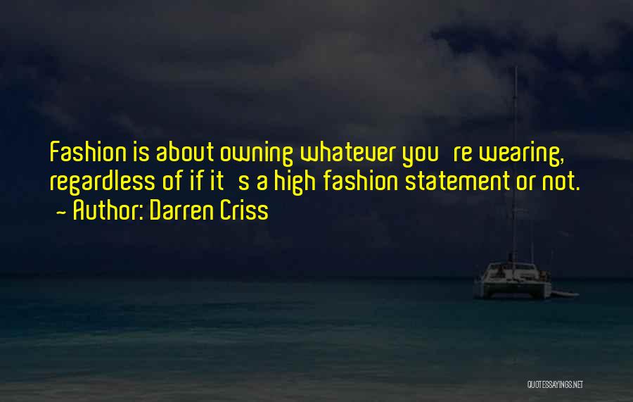 Darren Criss Quotes: Fashion Is About Owning Whatever You're Wearing, Regardless Of If It's A High Fashion Statement Or Not.