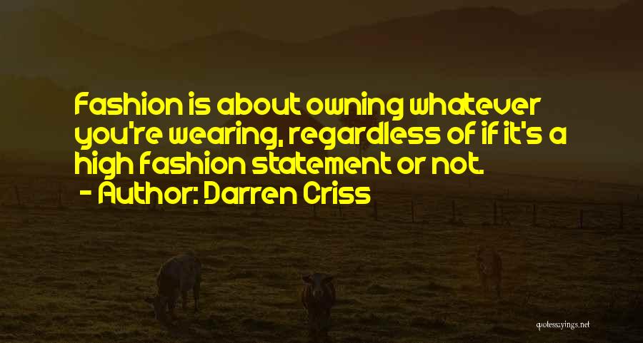 Darren Criss Quotes: Fashion Is About Owning Whatever You're Wearing, Regardless Of If It's A High Fashion Statement Or Not.