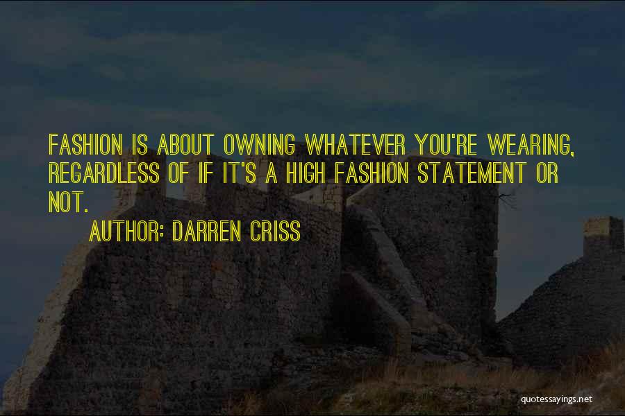 Darren Criss Quotes: Fashion Is About Owning Whatever You're Wearing, Regardless Of If It's A High Fashion Statement Or Not.