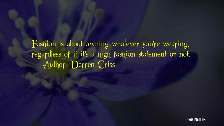 Darren Criss Quotes: Fashion Is About Owning Whatever You're Wearing, Regardless Of If It's A High Fashion Statement Or Not.