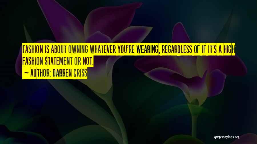 Darren Criss Quotes: Fashion Is About Owning Whatever You're Wearing, Regardless Of If It's A High Fashion Statement Or Not.