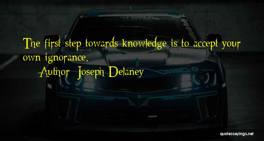 Joseph Delaney Quotes: The First Step Towards Knowledge Is To Accept Your Own Ignorance.