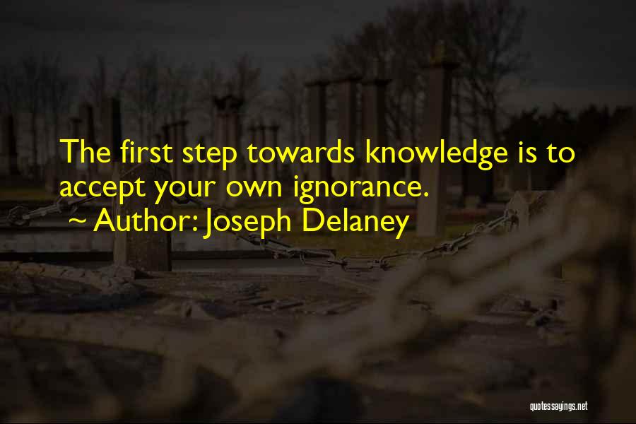 Joseph Delaney Quotes: The First Step Towards Knowledge Is To Accept Your Own Ignorance.