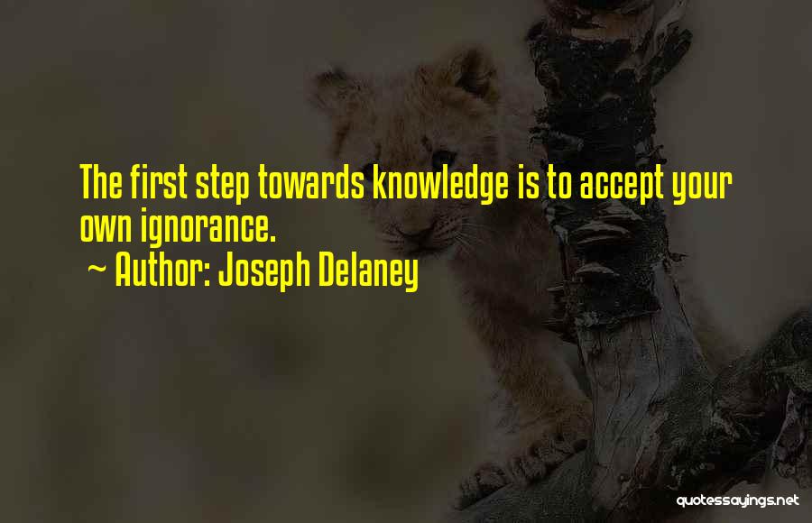 Joseph Delaney Quotes: The First Step Towards Knowledge Is To Accept Your Own Ignorance.