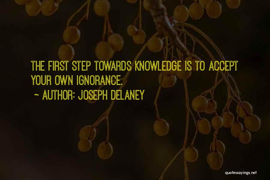 Joseph Delaney Quotes: The First Step Towards Knowledge Is To Accept Your Own Ignorance.