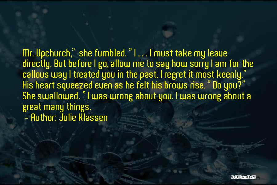 Julie Klassen Quotes: Mr. Upchurch, She Fumbled. I . . . I Must Take My Leave Directly. But Before I Go, Allow Me