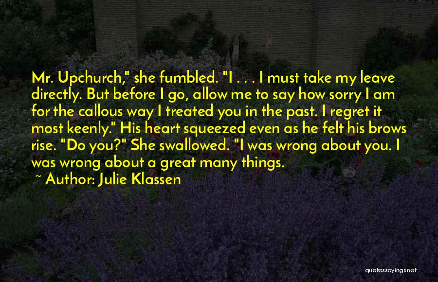 Julie Klassen Quotes: Mr. Upchurch, She Fumbled. I . . . I Must Take My Leave Directly. But Before I Go, Allow Me