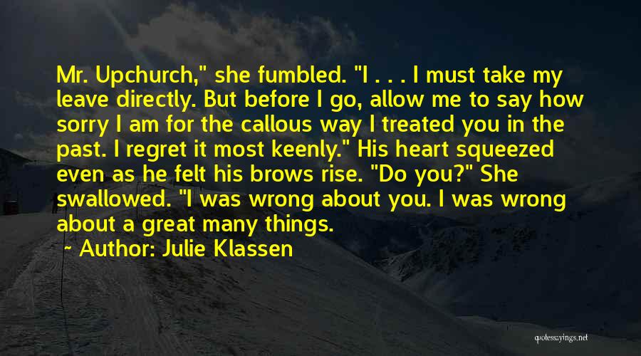 Julie Klassen Quotes: Mr. Upchurch, She Fumbled. I . . . I Must Take My Leave Directly. But Before I Go, Allow Me