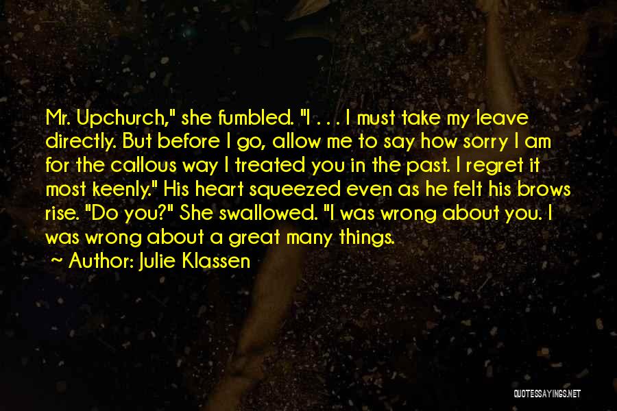 Julie Klassen Quotes: Mr. Upchurch, She Fumbled. I . . . I Must Take My Leave Directly. But Before I Go, Allow Me