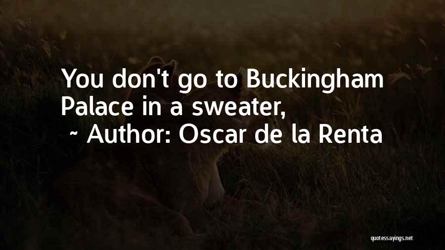 Oscar De La Renta Quotes: You Don't Go To Buckingham Palace In A Sweater,