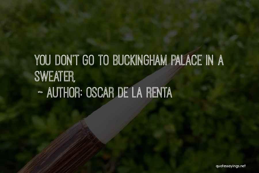 Oscar De La Renta Quotes: You Don't Go To Buckingham Palace In A Sweater,