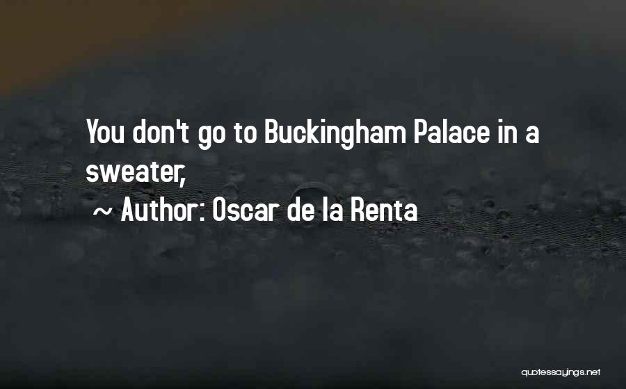 Oscar De La Renta Quotes: You Don't Go To Buckingham Palace In A Sweater,