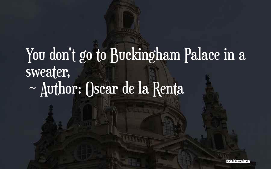 Oscar De La Renta Quotes: You Don't Go To Buckingham Palace In A Sweater,