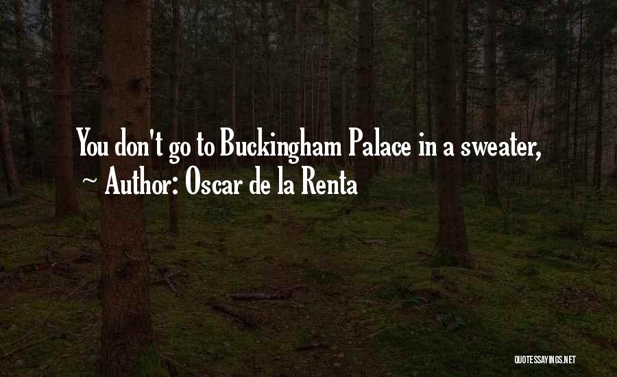 Oscar De La Renta Quotes: You Don't Go To Buckingham Palace In A Sweater,