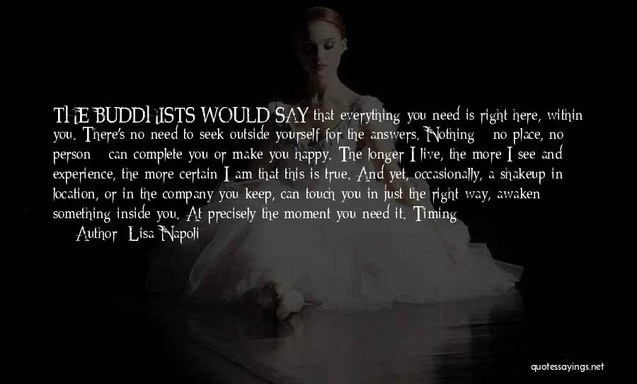 Lisa Napoli Quotes: The Buddhists Would Say That Everything You Need Is Right Here, Within You. There's No Need To Seek Outside Yourself