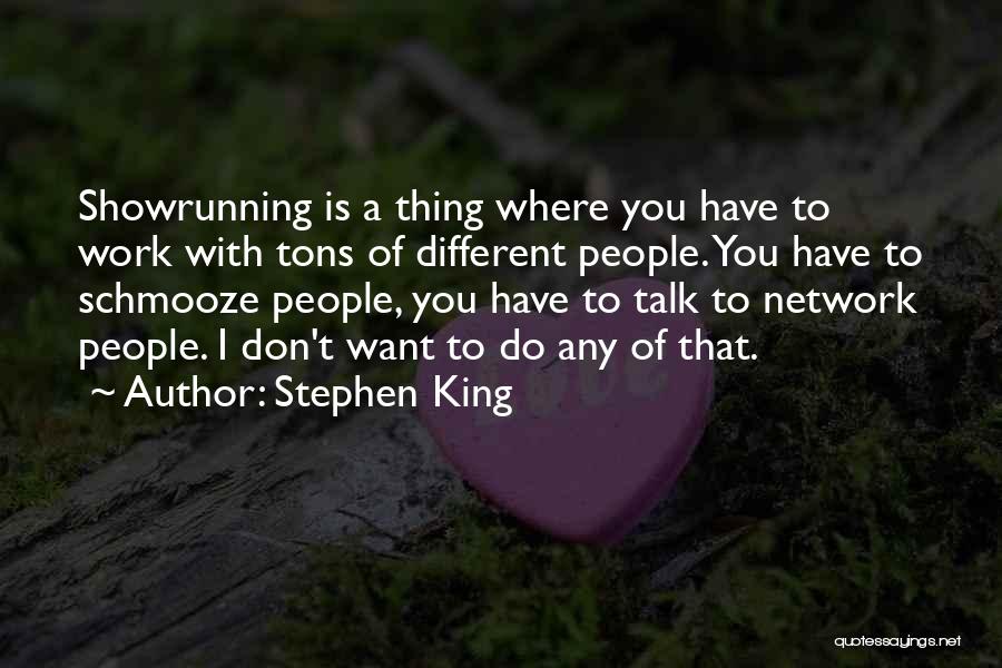 Stephen King Quotes: Showrunning Is A Thing Where You Have To Work With Tons Of Different People. You Have To Schmooze People, You