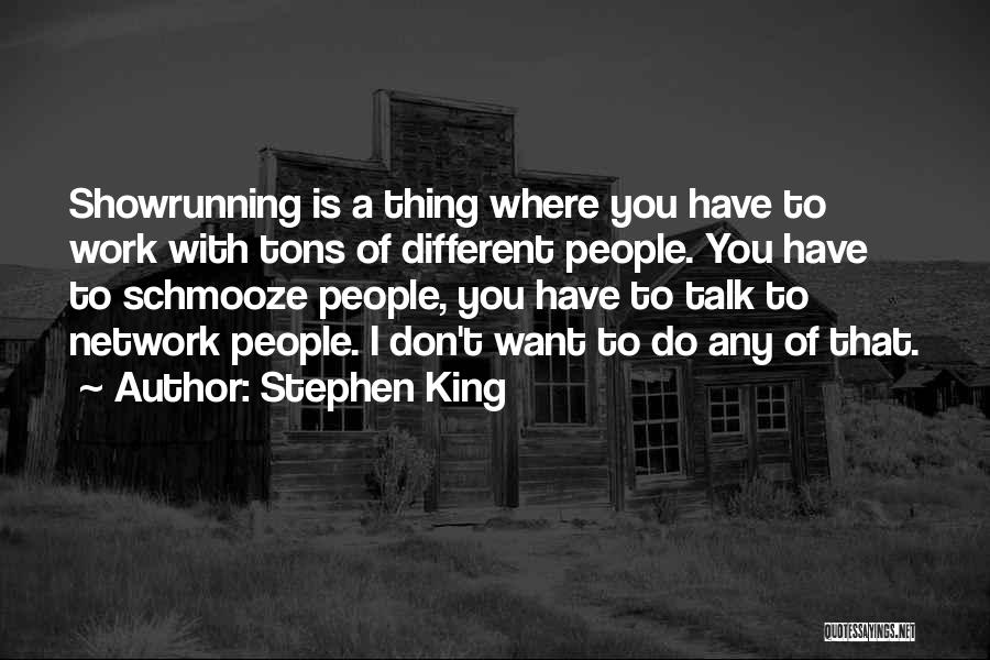 Stephen King Quotes: Showrunning Is A Thing Where You Have To Work With Tons Of Different People. You Have To Schmooze People, You