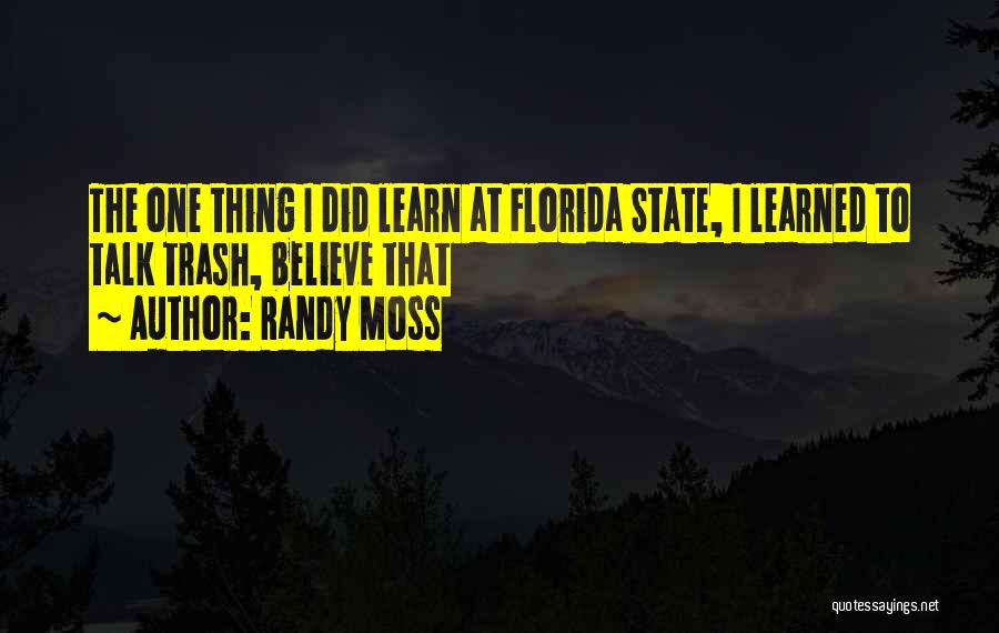 Randy Moss Quotes: The One Thing I Did Learn At Florida State, I Learned To Talk Trash, Believe That
