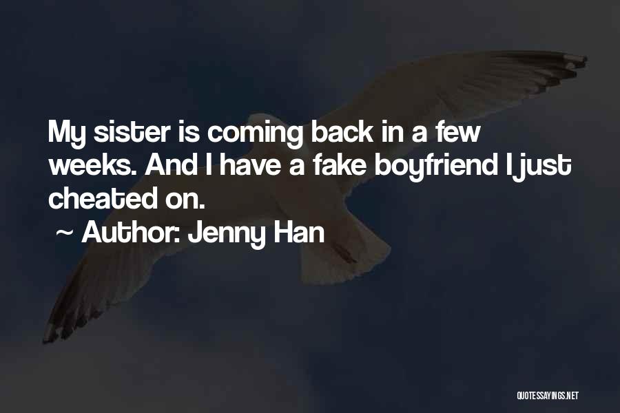 Jenny Han Quotes: My Sister Is Coming Back In A Few Weeks. And I Have A Fake Boyfriend I Just Cheated On.