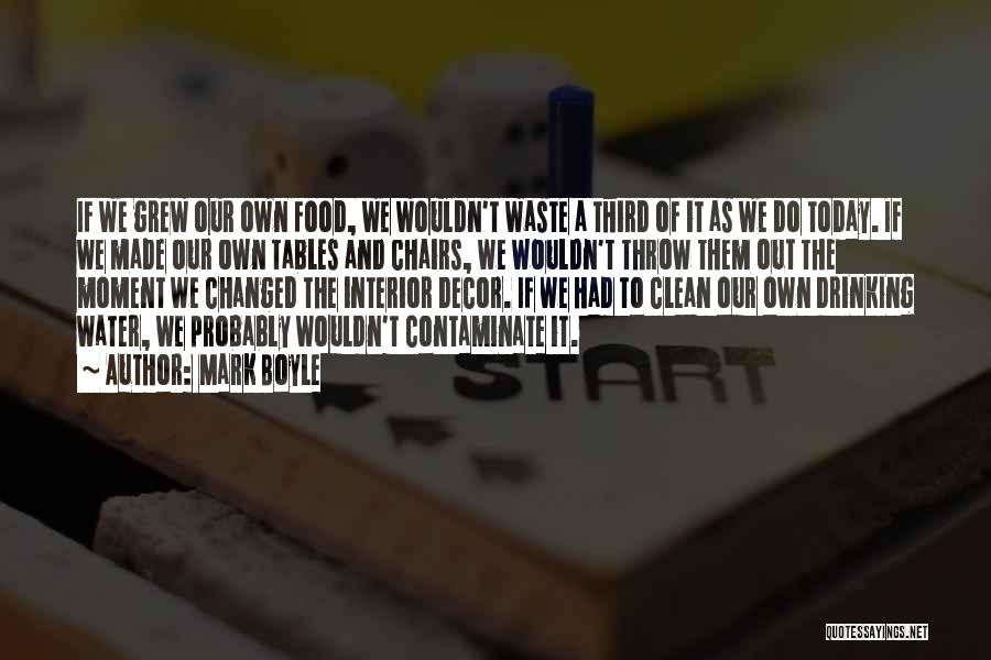 Mark Boyle Quotes: If We Grew Our Own Food, We Wouldn't Waste A Third Of It As We Do Today. If We Made