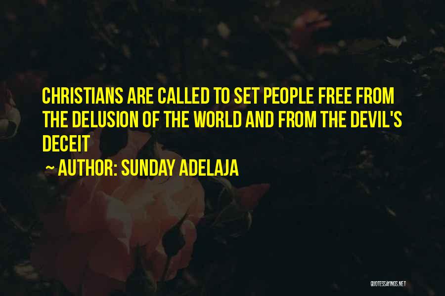 Sunday Adelaja Quotes: Christians Are Called To Set People Free From The Delusion Of The World And From The Devil's Deceit