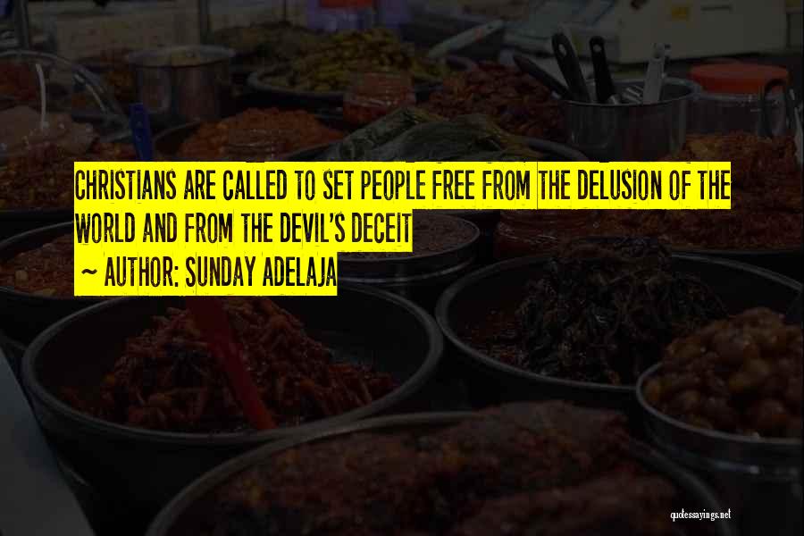 Sunday Adelaja Quotes: Christians Are Called To Set People Free From The Delusion Of The World And From The Devil's Deceit