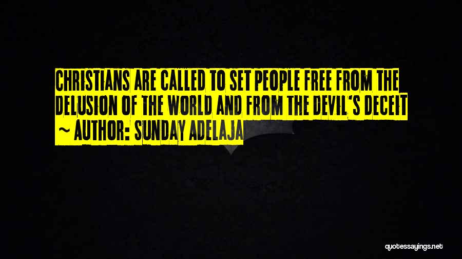 Sunday Adelaja Quotes: Christians Are Called To Set People Free From The Delusion Of The World And From The Devil's Deceit