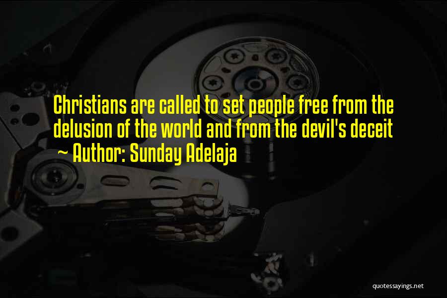 Sunday Adelaja Quotes: Christians Are Called To Set People Free From The Delusion Of The World And From The Devil's Deceit