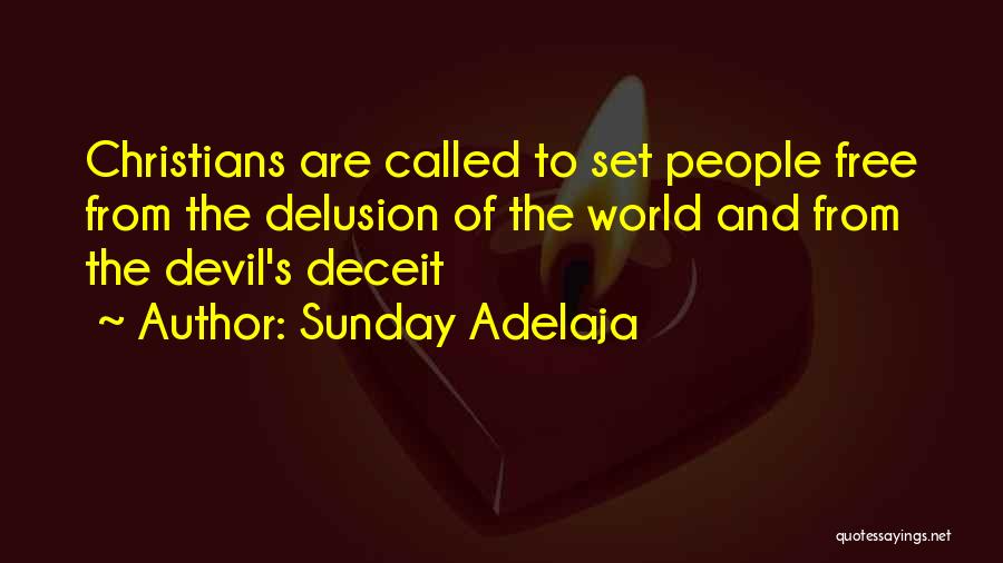 Sunday Adelaja Quotes: Christians Are Called To Set People Free From The Delusion Of The World And From The Devil's Deceit