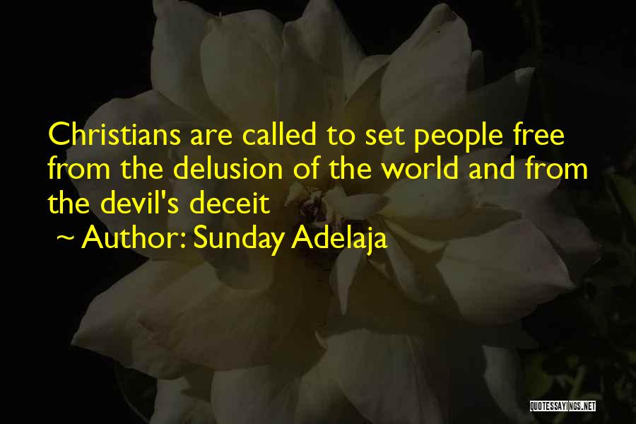 Sunday Adelaja Quotes: Christians Are Called To Set People Free From The Delusion Of The World And From The Devil's Deceit