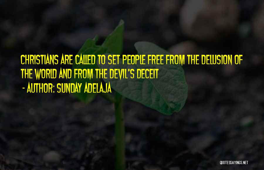 Sunday Adelaja Quotes: Christians Are Called To Set People Free From The Delusion Of The World And From The Devil's Deceit