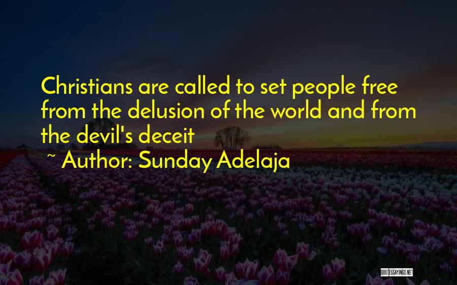 Sunday Adelaja Quotes: Christians Are Called To Set People Free From The Delusion Of The World And From The Devil's Deceit