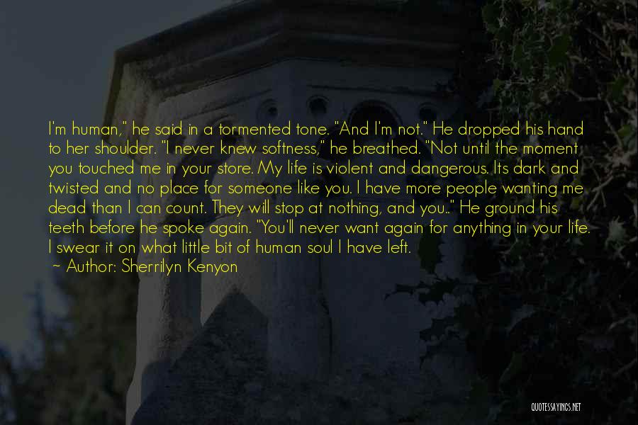 Sherrilyn Kenyon Quotes: I'm Human, He Said In A Tormented Tone. And I'm Not. He Dropped His Hand To Her Shoulder. I Never