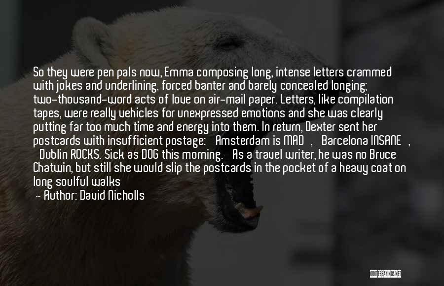 David Nicholls Quotes: So They Were Pen Pals Now, Emma Composing Long, Intense Letters Crammed With Jokes And Underlining, Forced Banter And Barely