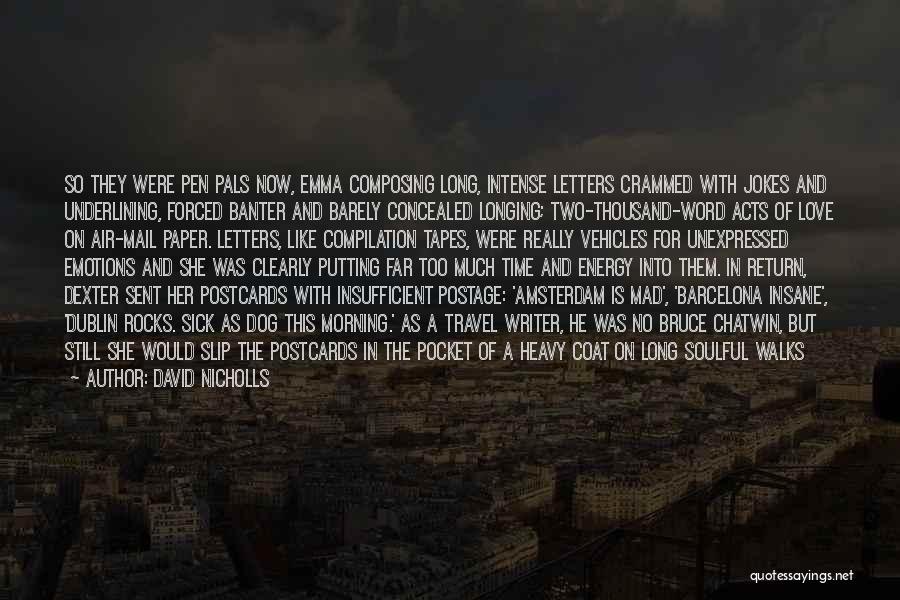 David Nicholls Quotes: So They Were Pen Pals Now, Emma Composing Long, Intense Letters Crammed With Jokes And Underlining, Forced Banter And Barely