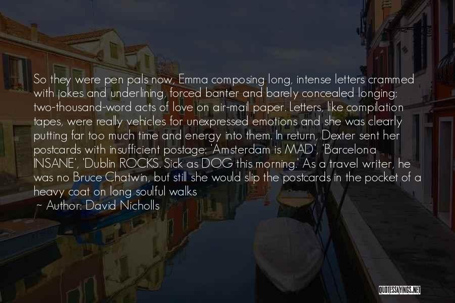David Nicholls Quotes: So They Were Pen Pals Now, Emma Composing Long, Intense Letters Crammed With Jokes And Underlining, Forced Banter And Barely