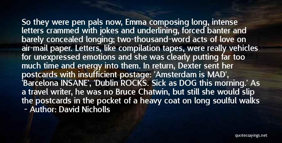 David Nicholls Quotes: So They Were Pen Pals Now, Emma Composing Long, Intense Letters Crammed With Jokes And Underlining, Forced Banter And Barely