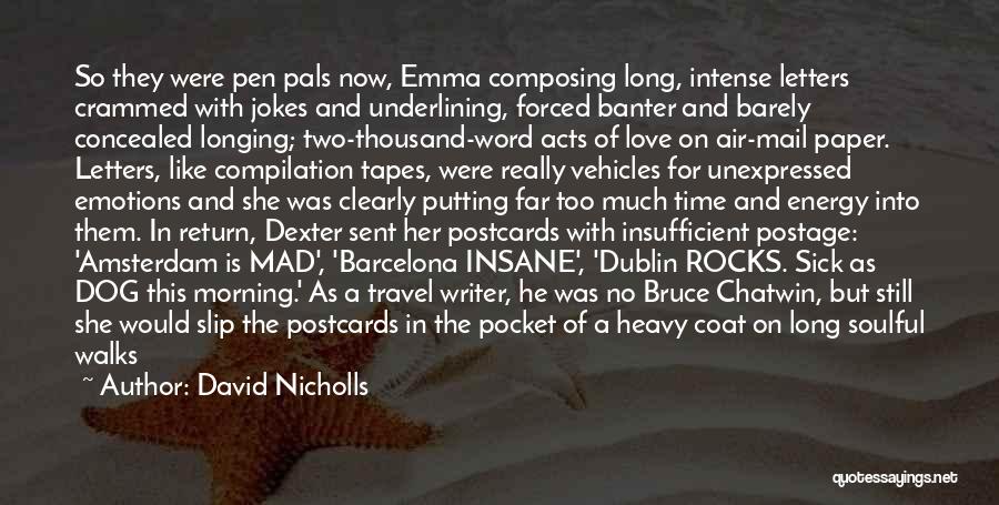 David Nicholls Quotes: So They Were Pen Pals Now, Emma Composing Long, Intense Letters Crammed With Jokes And Underlining, Forced Banter And Barely