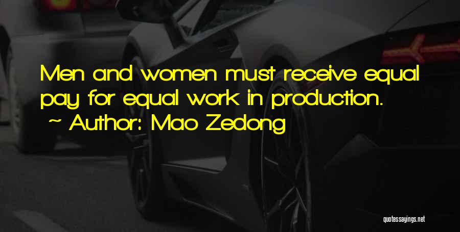 Mao Zedong Quotes: Men And Women Must Receive Equal Pay For Equal Work In Production.