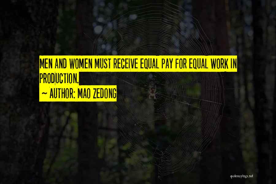 Mao Zedong Quotes: Men And Women Must Receive Equal Pay For Equal Work In Production.