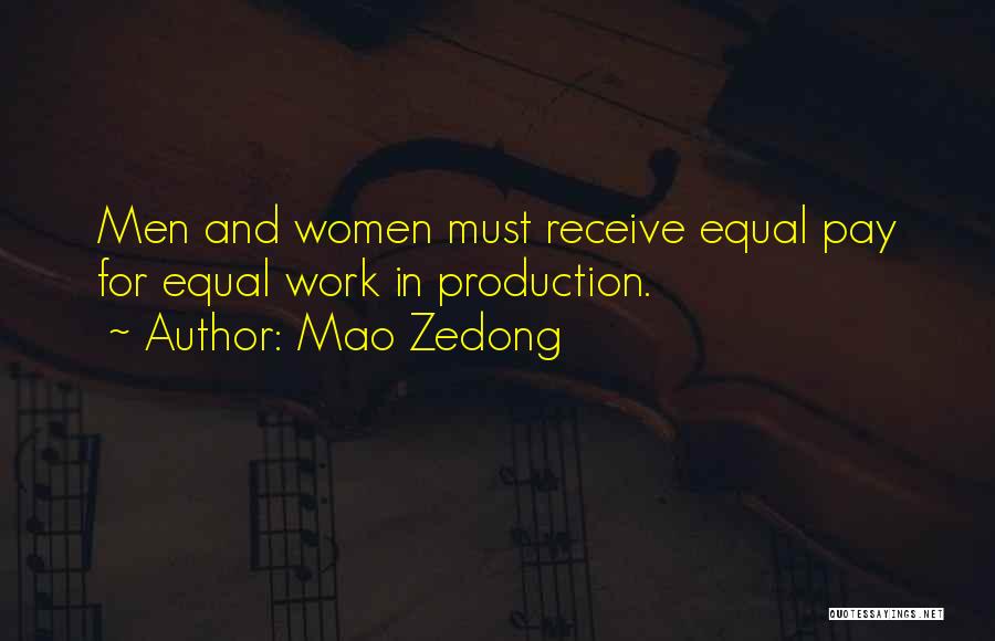 Mao Zedong Quotes: Men And Women Must Receive Equal Pay For Equal Work In Production.